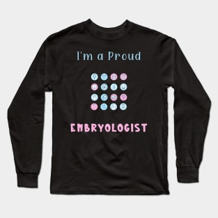 I'm a Proud Embryologist Long Sleeve T-Shirt